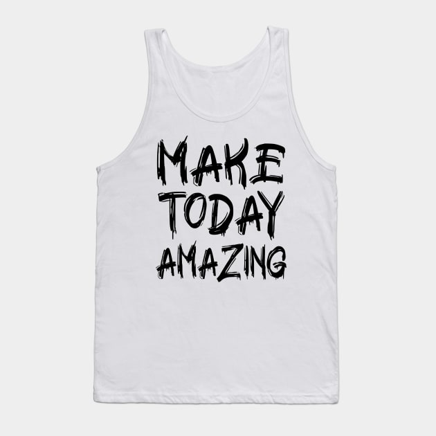 Make Today Amazing Tank Top by colorsplash